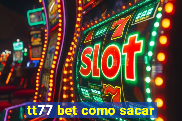 tt77 bet como sacar